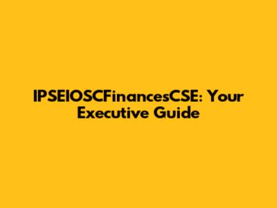 IPSEIOSCFinancesCSE: Your Executive Guide