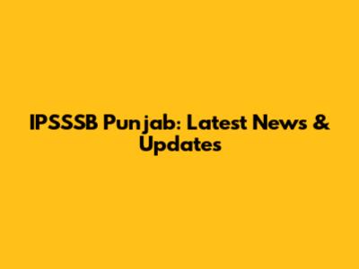 IPSSSB Punjab: Latest News & Updates