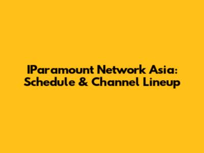 IParamount Network Asia: Schedule & Channel Lineup