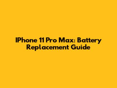 IPhone 11 Pro Max: Battery Replacement Guide