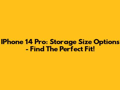 IPhone 14 Pro: Storage Size Options - Find The Perfect Fit!