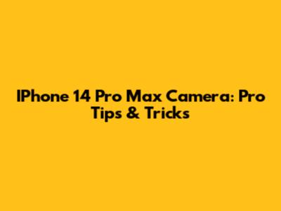 IPhone 14 Pro Max Camera: Pro Tips & Tricks