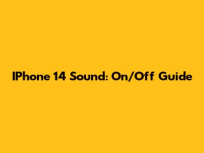 IPhone 14 Sound: On/Off Guide
