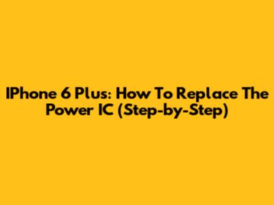 IPhone 6 Plus: How To Replace The Power IC (Step-by-Step)