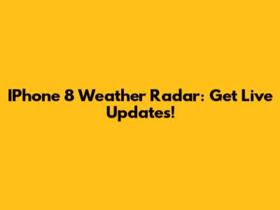 IPhone 8 Weather Radar: Get Live Updates!