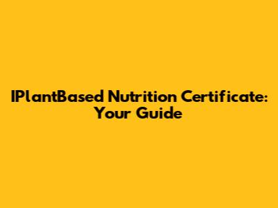 IPlantBased Nutrition Certificate: Your Guide