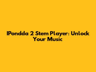 IPondda 2 Stem Player: Unlock Your Music