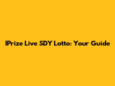 IPrize Live SDY Lotto: Your Guide