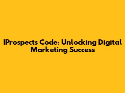 IProspects Code: Unlocking Digital Marketing Success