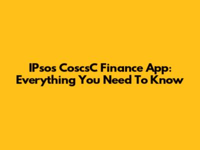 IPsos CoscsC Finance App: Everything You Need To Know