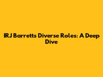 IRJ Barrett's Diverse Roles: A Deep Dive