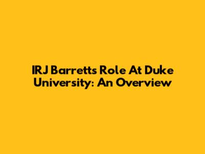 IRJ Barrett's Role At Duke University: An Overview