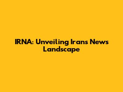 IRNA: Unveiling Iran's News Landscape