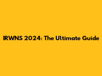 IRWNS 2024: The Ultimate Guide
