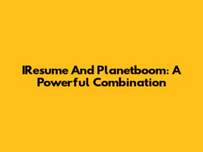 IResume And Planetboom: A Powerful Combination