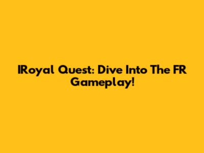 IRoyal Quest: Dive Into The FR Gameplay!