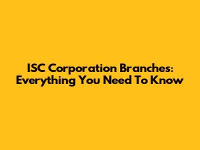 ISC Corporation Branches: Everything You Need To Know