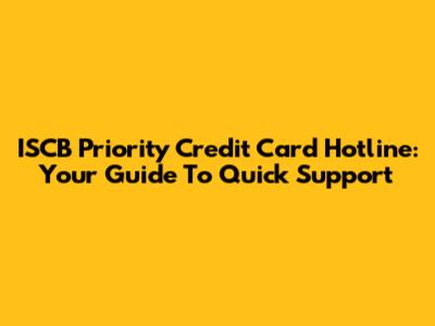 ISCB Priority Credit Card Hotline: Your Guide To Quick Support