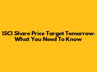 ISCI Share Price Target Tomorrow: What You Need To Know