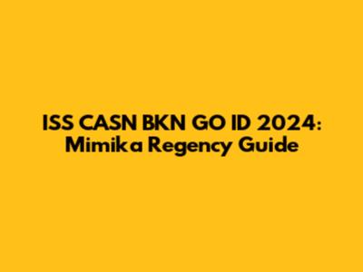 ISS CASN BKN GO ID 2024: Mimika Regency Guide