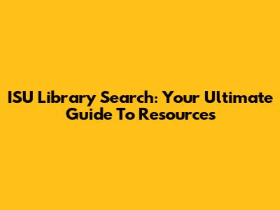 ISU Library Search: Your Ultimate Guide To Resources