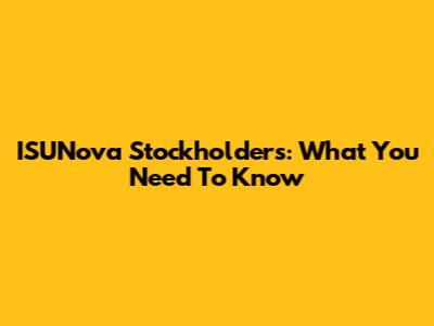 ISUNova Stockholders: What You Need To Know
