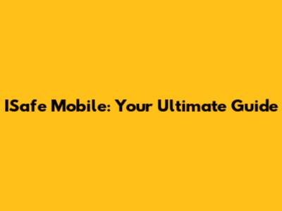 ISafe Mobile: Your Ultimate Guide