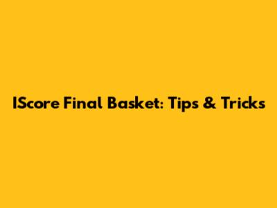 IScore Final Basket: Tips & Tricks