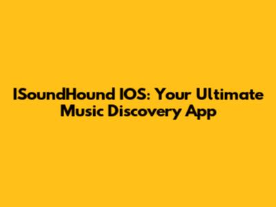 ISoundHound IOS: Your Ultimate Music Discovery App