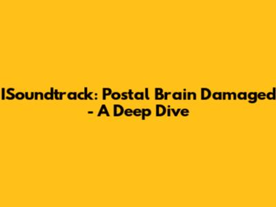 ISoundtrack: Postal Brain Damaged - A Deep Dive