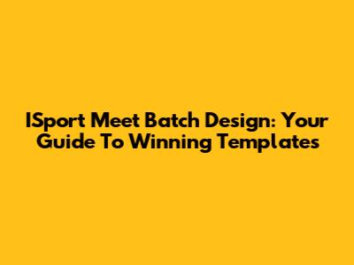 ISport Meet Batch Design: Your Guide To Winning Templates