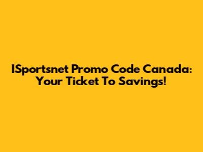 ISportsnet Promo Code Canada: Your Ticket To Savings!