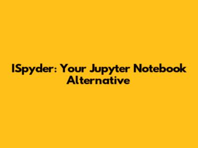 ISpyder: Your Jupyter Notebook Alternative