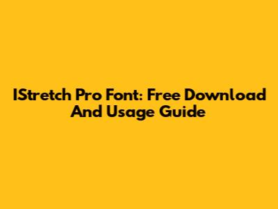IStretch Pro Font: Free Download And Usage Guide