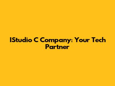 IStudio C Company: Your Tech Partner