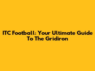ITC Football: Your Ultimate Guide To The Gridiron