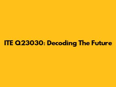 ITE Q23030: Decoding The Future