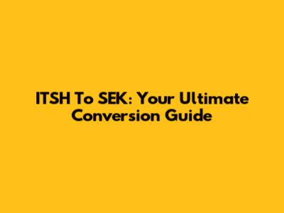 ITSH To SEK: Your Ultimate Conversion Guide