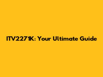 ITV2271K: Your Ultimate Guide