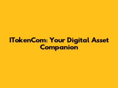 ITokenCom: Your Digital Asset Companion