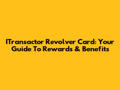 ITransactor Revolver Card: Your Guide To Rewards & Benefits