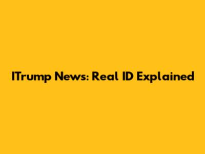 ITrump News: Real ID Explained