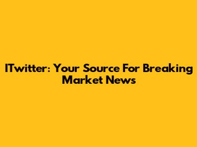ITwitter: Your Source For Breaking Market News