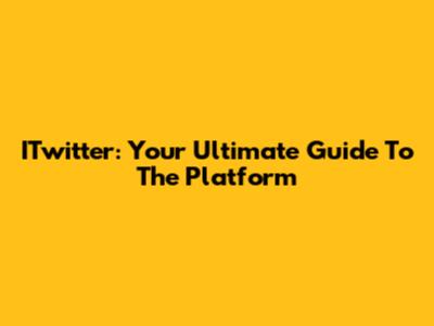 ITwitter: Your Ultimate Guide To The Platform