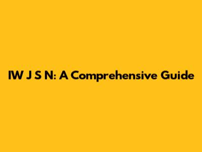IW J S N: A Comprehensive Guide