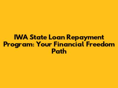 IWA State Loan Repayment Program: Your Financial Freedom Path