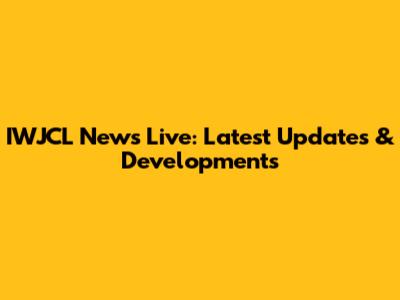 IWJCL News Live: Latest Updates & Developments