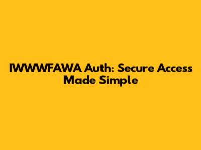IWWWFAWA Auth: Secure Access Made Simple