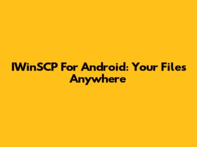 IWinSCP For Android: Your Files Anywhere