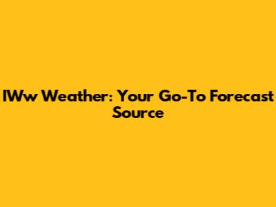 IWw Weather: Your Go-To Forecast Source